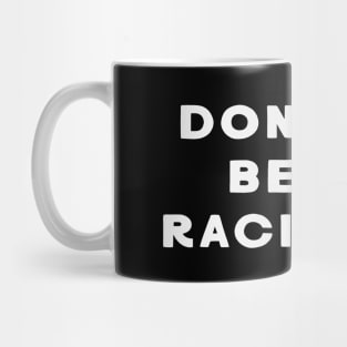 Don't Be Racist Mug